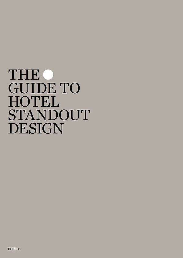 The Guide to Hotel 
Standout Design
EDIT 03